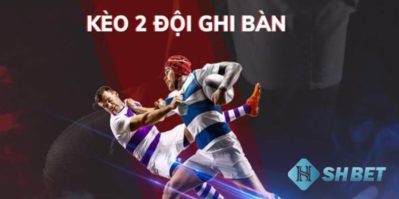 kèo 2 đội ghi bàn