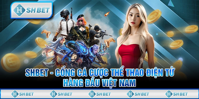 SHBET - Cổng Cá Cược Thể Thao Điện Tử Hàng Đầu Việt Nam