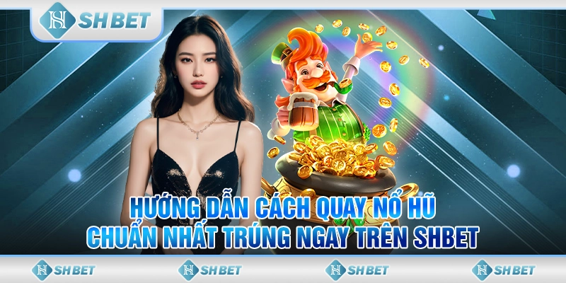 cách quay nổ hũ chuẩn