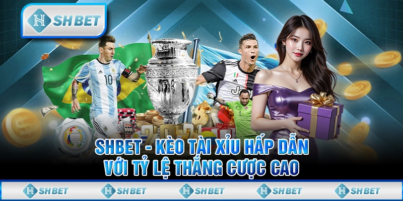 SHBET - Kèo Tài Xỉu Hấp Dẫn Với Tỷ Lệ Thắng Cược Cao