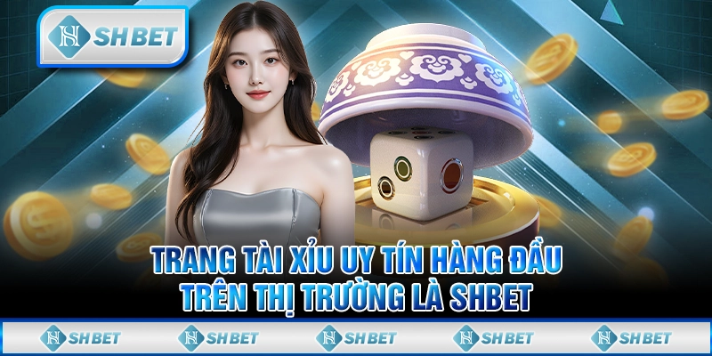 Trang Tài Xỉu Uy Tín Hàng Đầu Trên Thị Trường Là SHBET