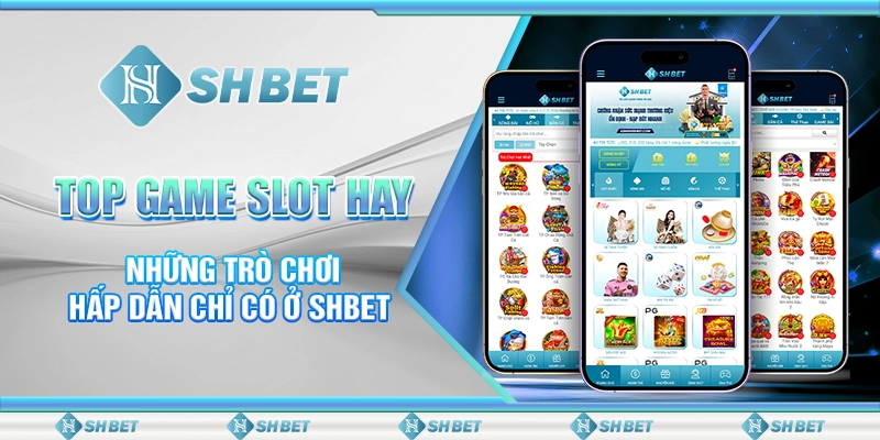 Top Game Slot Hay - Những Trò Chơi Hấp Dẫn Chỉ Có Ở SHBET