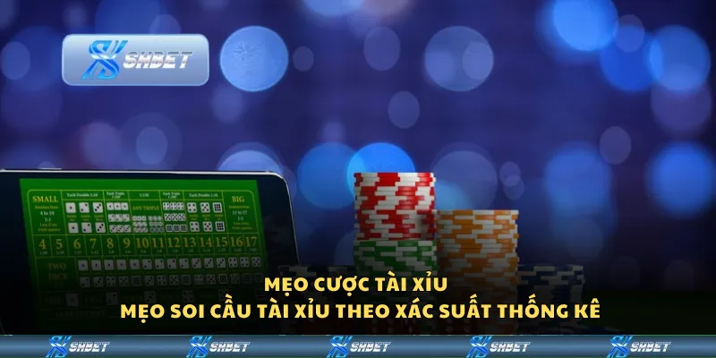 Mẹo cược tài xỉu – Mẹo soi cầu tài xỉu theo xác suất thống kê